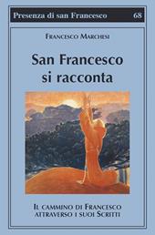 San Francesco si racconta. Il cammino di Francesco attraverso i suoi scritti