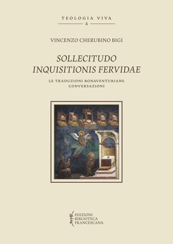 Sollicitudo inquisitionis fervidae. Le traduzioni bonaventuriane conversazioni - Vincenzo Cherubino Bigi - Libro Biblioteca Francescana 2019, Teologia viva | Libraccio.it