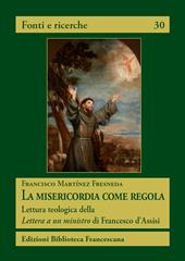 La misericordia come regola. Lettura teologica della Lettera a un ministro di Francesco d'Assisi