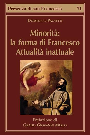 Minorità: la forma di Francesco. Attualità inattuale - Domenico Paoletti - Libro Biblioteca Francescana 2020, Presenza di S. Francesco | Libraccio.it