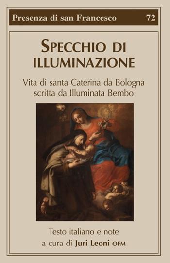 Specchio di illuminazione. Vita di S. Caterina da Bologna scritta da Illuminata Bembo  - Libro Biblioteca Francescana 2020, Presenza di S. Francesco | Libraccio.it