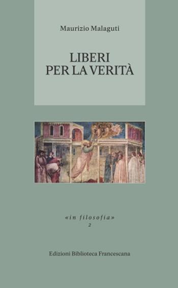 Liberi per la verità - Maurizio Malaguti - Libro Biblioteca Francescana 2020, In filosofia | Libraccio.it