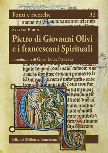 Pietro di Giovanni Olivi e i francescani spirituali - Sylvain Piron - Libro Biblioteca Francescana 2021, Fonti e ricerche | Libraccio.it