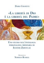 «La libertà di Dio è la libertà del Padre». Uno studio sull'ontologia personalista trinitaria di Ioannis Zizioulas