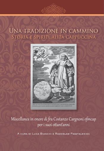 Una tradizione in cammino. Storia e spiritualità cappuccina. Miscellanea in onore di fra Costanzo Cargnoni ofm cap per i suoi ottant'anni  - Libro Biblioteca Francescana 2021, Centro Studi Cappuccini Lombardi | Libraccio.it