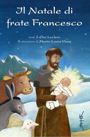 Il Natale di Frate Francesco. Nuova ediz. - Éloi Leclerc, Marie-Laure Viney - Libro Biblioteca Francescana 2021, Parole e immagini | Libraccio.it