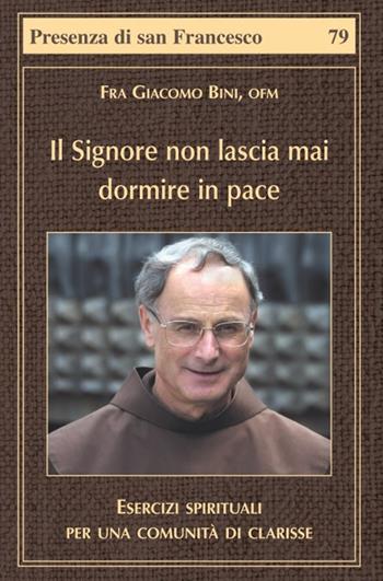 Il Signore non lascia mai dormire in pace - Giacomo Bini - Libro Biblioteca Francescana 2022, Presenza di S. Francesco | Libraccio.it
