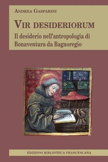 Vir desideriorum - Andrea Gasparini - Libro Biblioteca Francescana 2022, Tau | Libraccio.it