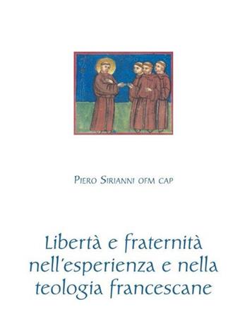 Libertà e fraternità nell'esperienza e nella teologia francescane - Piero Sirianni - Libro Biblioteca Francescana 2022, Francesco e dintorni | Libraccio.it