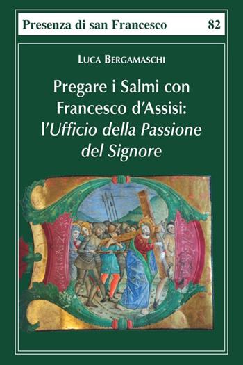 Pregare i salmi con Francesco d'Assisi. L'Ufficio della Passione del Signore - Luca Bergamaschi - Libro Biblioteca Francescana 2023, Presenza di S. Francesco | Libraccio.it