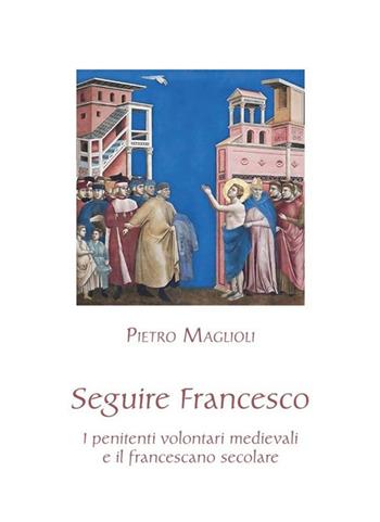 Seguire Francesco - Piero Maglioli - Libro Biblioteca Francescana 2023, Francesco e dintorni | Libraccio.it