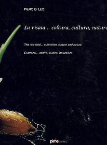 La risaia... Coltura, cultura, natura - Piero Di Leo - Libro Pime 2006 | Libraccio.it