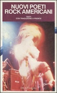 Nuovi poeti rock americani. Testi con traduzione a fronte  - Libro Arcana 2001 | Libraccio.it