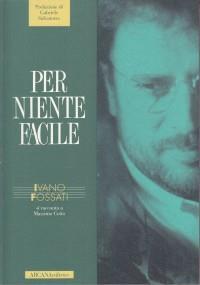 Ivano Fossati. Per niente facile - Massimo Cotto - Libro Arcana 2001 | Libraccio.it