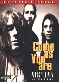 Come as you are. Nirvana. La vera storia - Michael Azerrad - Libro Arcana 2001 | Libraccio.it