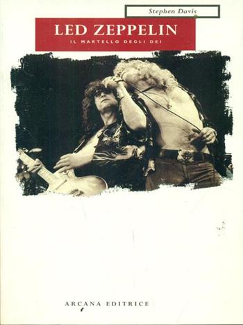 Led Zeppelin. Il martello degli dei - Stephen Davis - Libro Arcana 2001, Vessazioni | Libraccio.it
