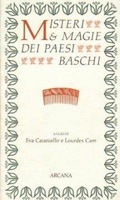 Misteri e magie nei paesi baschi  - Libro Arcana 2001 | Libraccio.it