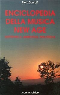 Enciclopedia della musica New Age elettronica, ambientale, pan-etnica - Piero Scaruffi - Libro Arcana 2001 | Libraccio.it