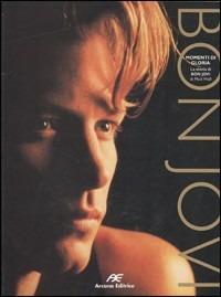 Bon Jovi. Momenti di gloria. La storia di Bon Jovi - Mick Wall - Libro Arcana 2001 | Libraccio.it
