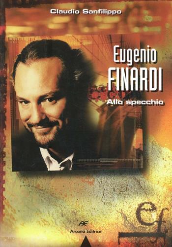 Eugenio Finardi allo specchio - Claudio Sanfilippo - Libro Arcana 2001 | Libraccio.it