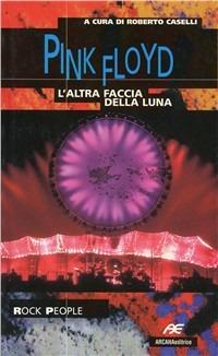 Pink Floyd. L'altra faccia della luna  - Libro Arcana 2001 | Libraccio.it