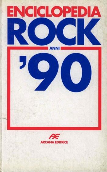 Enciclopedia rock anni '90  - Libro Arcana 2001, Grandi opere rock | Libraccio.it