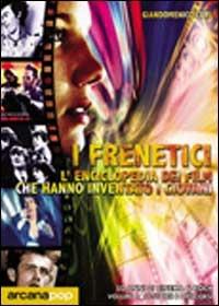 I frenetici. 50 anni di cinema & rock - Giandomenico Curi - Libro Arcana 2002 | Libraccio.it