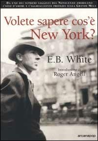 Volete sapere cos'è New York? - E. B. White - Libro Arcana 2001 | Libraccio.it