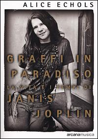 Graffi in paradiso. La vita e i tempi di Janis Joplin - Alice Echols - Libro Arcana 2003, Arcana musica | Libraccio.it