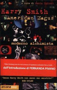 Harry Smith. American magus - Paola Igliori - Libro Arcana 2003 | Libraccio.it