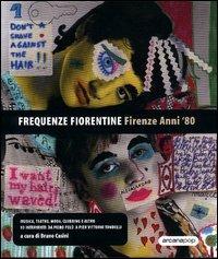 Frequenze fiorentine. Firenze anni '80 - Bruno Casini - Libro Arcana 2003 | Libraccio.it