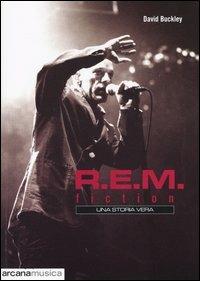 R.E.M. Fiction. Una storia vera - David Buckley - Libro Arcana 2003, Arcana musica | Libraccio.it