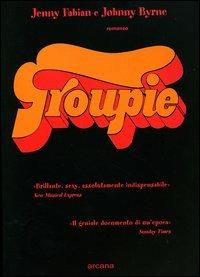 Groupie - Jenny Fabian, Johnny Byrne - Libro Arcana 2004 | Libraccio.it
