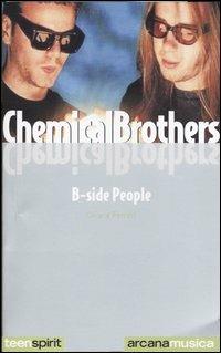 Chemical Brothers. B-side people - Chiara Ferrari - Libro Arcana 2003, Teen spirit | Libraccio.it