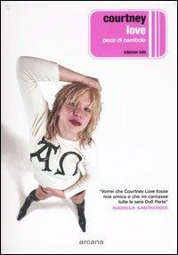 Courtney Love. Pezzi di bambola - Simona Siri - Libro Arcana 2004, Arcana musica | Libraccio.it