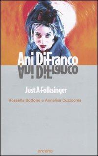 Ani DiFranco. Just a Folksinger - Rossella Bottone, Annalisa Cuzzocrea - Libro Arcana 2004, Teen spirit | Libraccio.it