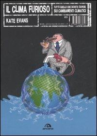 Il clima furioso. Tutto quello che dovete sapere sui cambiamenti climatici - Kate Evans - Libro Arcana 2007, Controculture | Libraccio.it