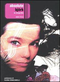 Absolute Björk. La biografia - Mark Pytlik - Libro Arcana 2004, Arcana musica | Libraccio.it