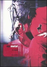 Nu-metal. Le origini - Dick Porter - Libro Arcana 2005, Arcana musica | Libraccio.it