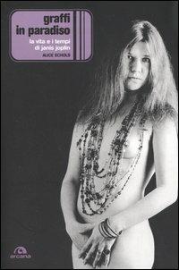 Graffi in paradiso. La vita e i tempi di Janis Joplin - Alice Echols - Libro Arcana 2005, Arcana musica | Libraccio.it