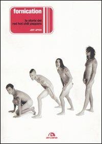 Fornication. La storia dei Red Hot Chili Peppers - Jeff Apter - Libro Arcana 2005, Arcana musica | Libraccio.it