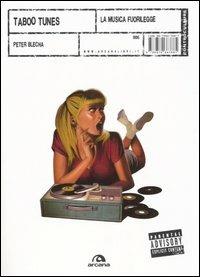Taboo Tunes. La musica fuorilegge - Peter Blecha - Libro Arcana 2005, Controculture | Libraccio.it