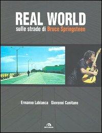 Real World. Sulle strade di Bruce Springsteen - Ermanno Labianca, Giovanni Canitano - Libro Arcana 2005, Fotografici | Libraccio.it