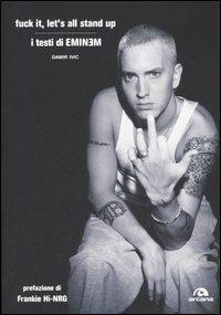 Fuck it, let's all stand up. I testi di Eminem - Damir Ivic - Libro Arcana 2006, Arcana musica | Libraccio.it