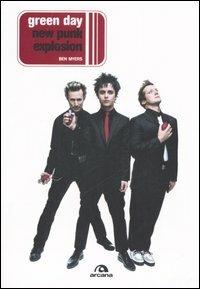 Green Day. New punk explosion - Ben Myers - Libro Arcana 2006, Arcana musica | Libraccio.it
