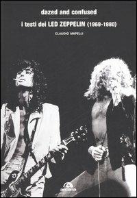 Dazed and confused. I testi dei Led Zeppelin (1969-1980) - Claudio Mapelli - Libro Arcana 2006 | Libraccio.it