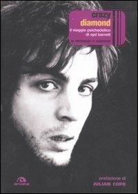 Crazy diamond. Il viaggio psichedelico di Syd Barrett - Mike Watkinson, Pete Anderson - Libro Arcana 2007, La musica rock | Libraccio.it