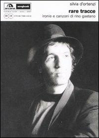 Rare tracce. Ironie e canzoni di Rino Gaetano - Silvia D'Ortenzi - Libro Arcana 2007, Arcana Songbook | Libraccio.it