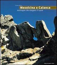 Mesolcina e Calanca. Montagne che stregano il cuore - Giuseppe Brenna - Libro Salvioni 1998, Montagna, colori e sensazioni | Libraccio.it