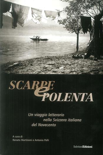 Scarpe e polenta. Un viaggio letterario nella Svizzera italiana del Novecento - Renato Martinoni, Antonio Pelli - Libro Salvioni 2001 | Libraccio.it